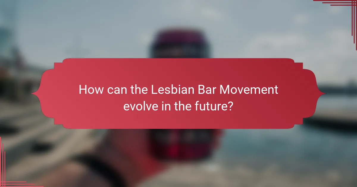 How can the Lesbian Bar Movement evolve in the future?