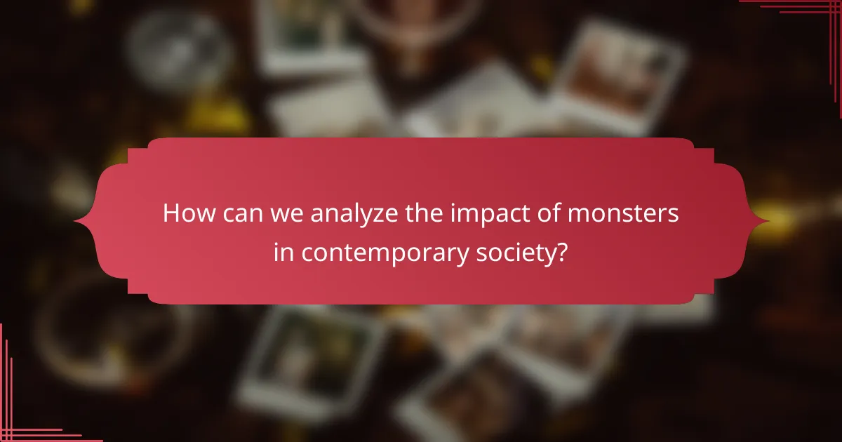 How can we analyze the impact of monsters in contemporary society?