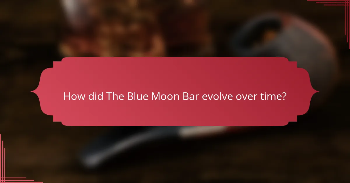How did The Blue Moon Bar evolve over time?