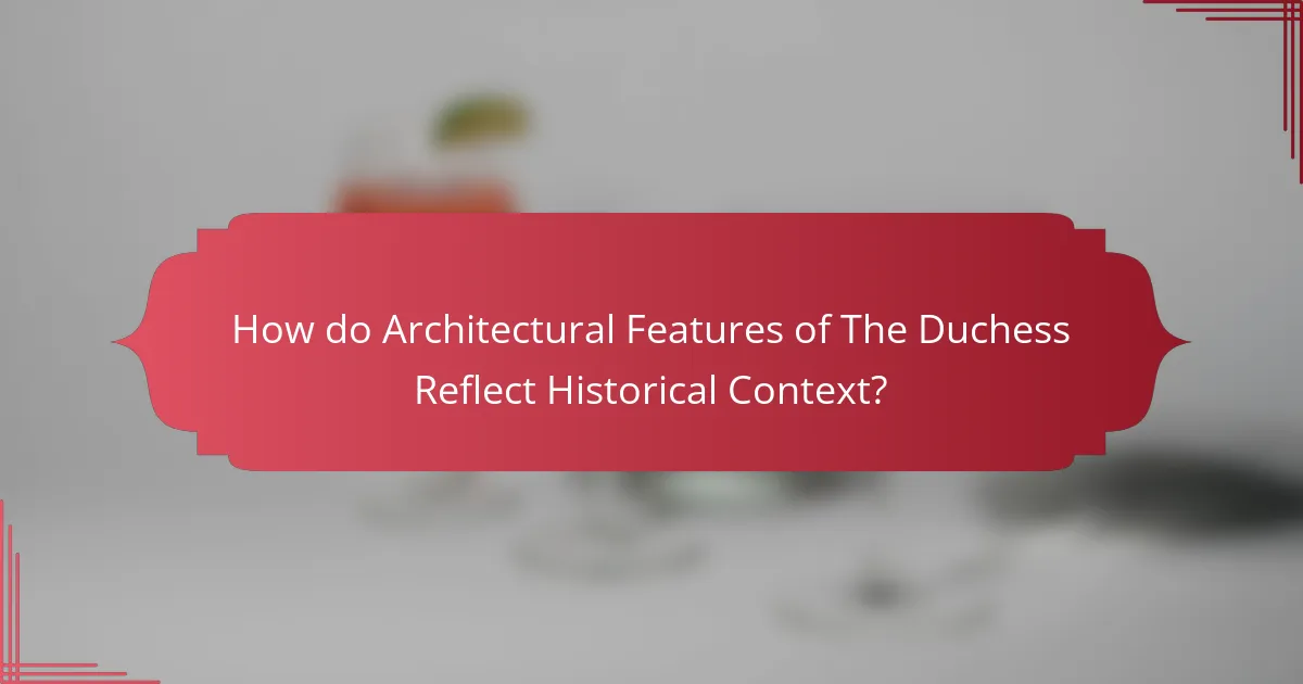 How do Architectural Features of The Duchess Reflect Historical Context?