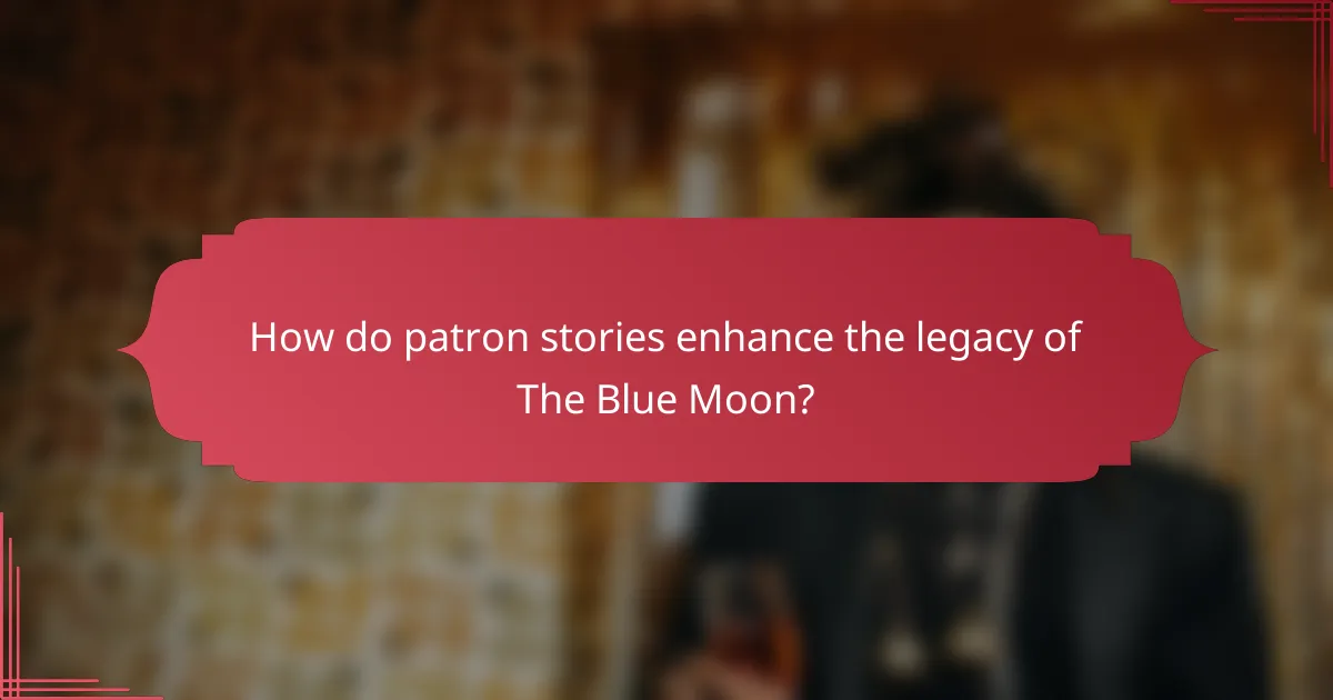 How do patron stories enhance the legacy of The Blue Moon?