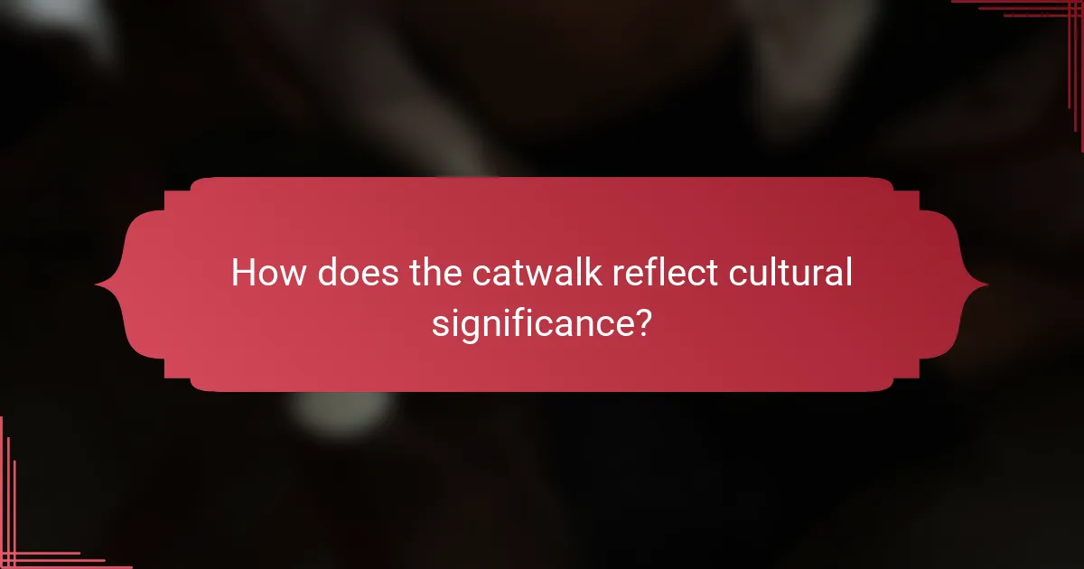 How does the catwalk reflect cultural significance?