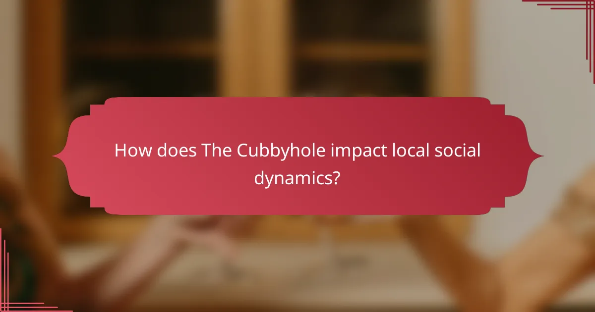 How does The Cubbyhole impact local social dynamics?