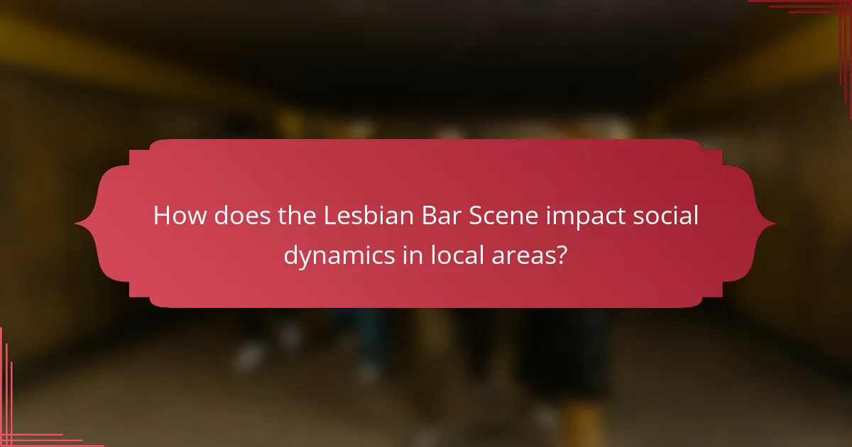 How does the Lesbian Bar Scene impact social dynamics in local areas?