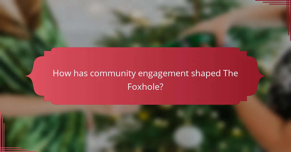 How has community engagement shaped The Foxhole?