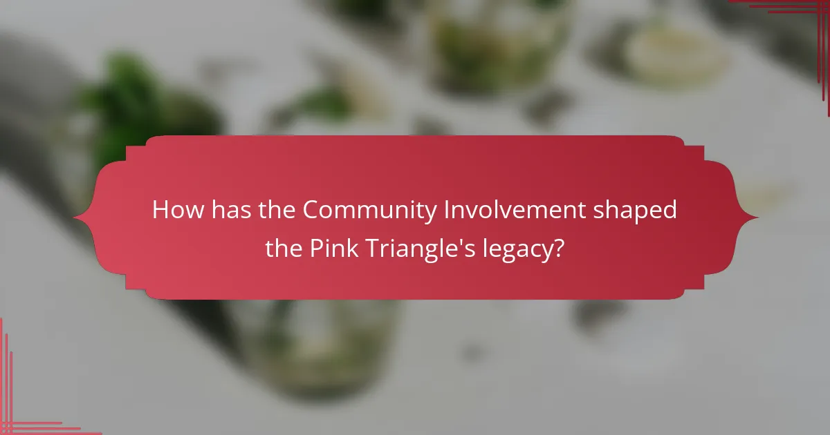 How has the Community Involvement shaped the Pink Triangle's legacy?