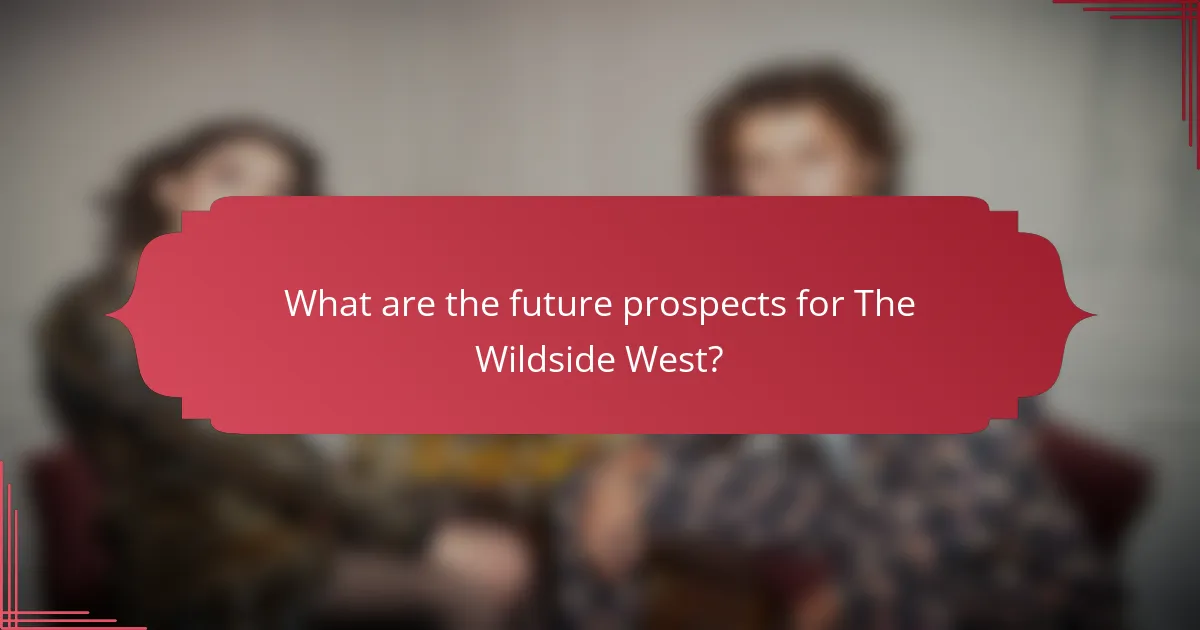 What are the future prospects for The Wildside West?