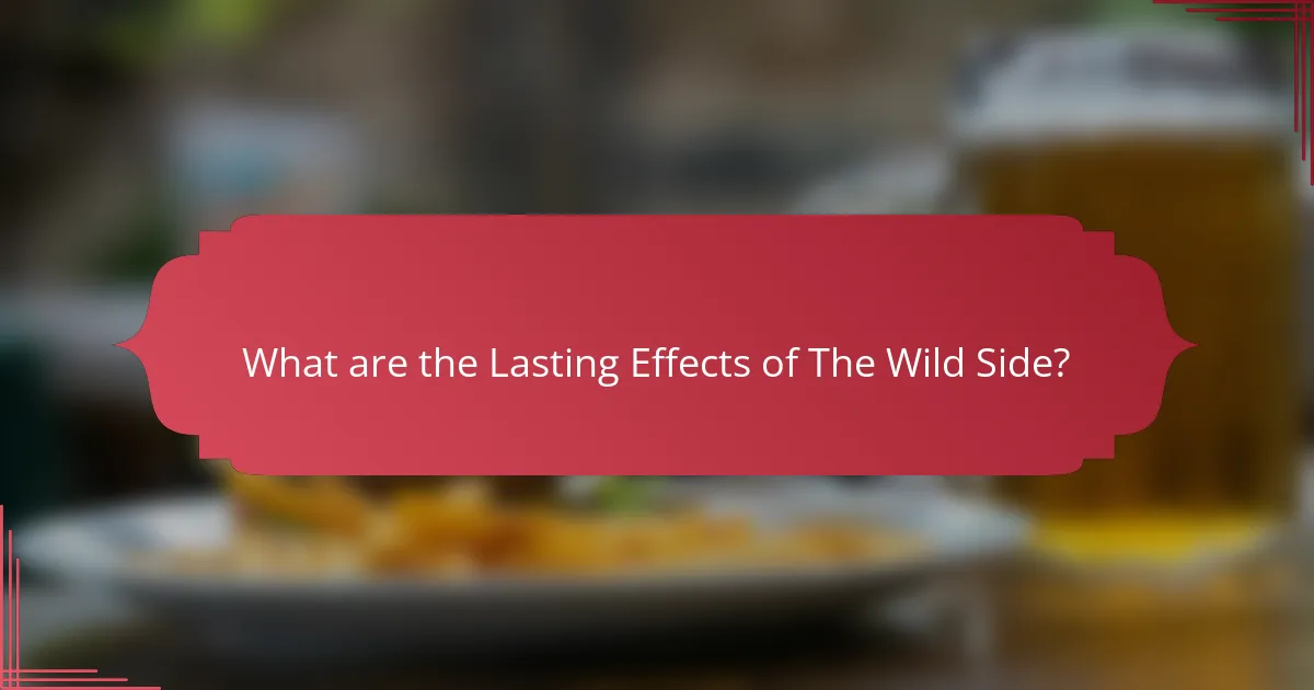 What are the Lasting Effects of The Wild Side?