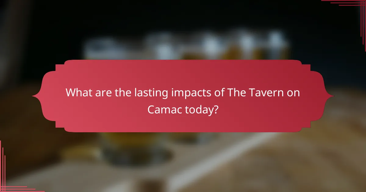What are the lasting impacts of The Tavern on Camac today?