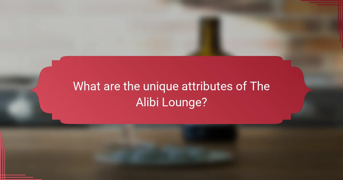 What are the unique attributes of The Alibi Lounge?