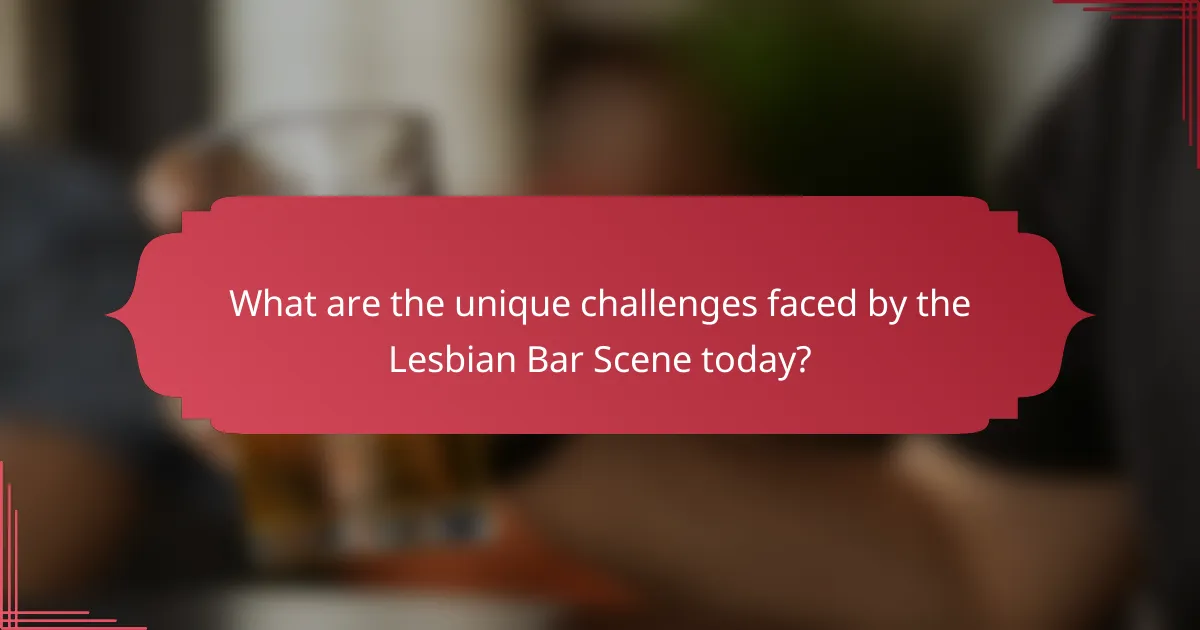 What are the unique challenges faced by the Lesbian Bar Scene today?