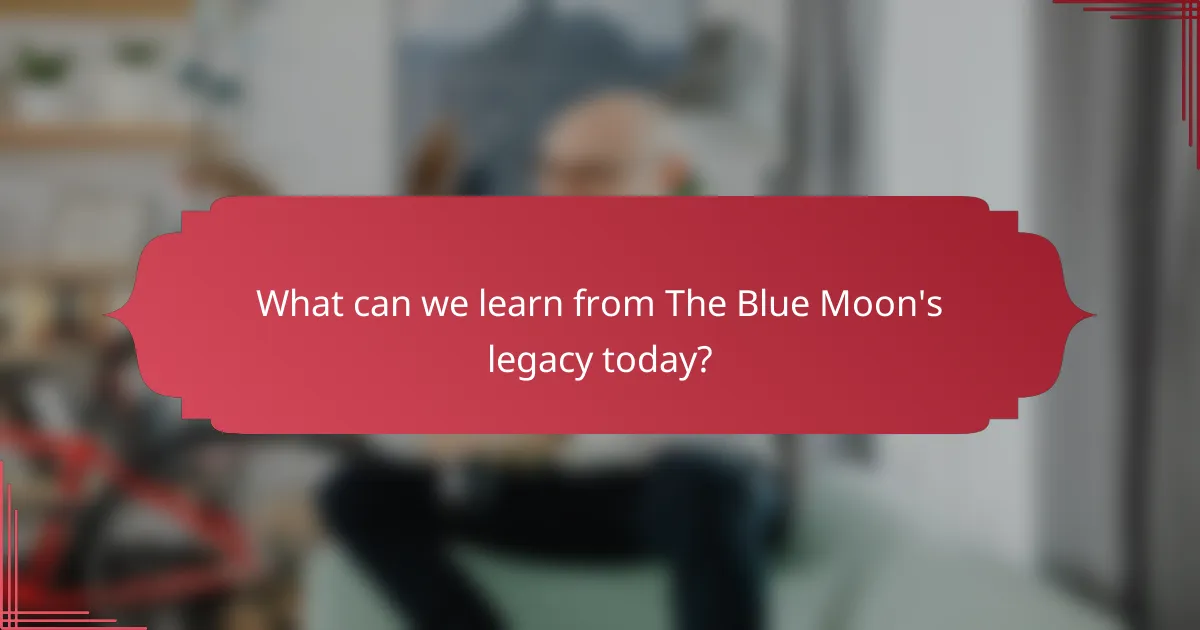 What can we learn from The Blue Moon's legacy today?
