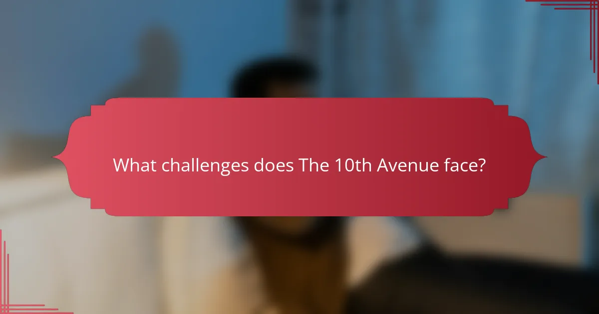 What challenges does The 10th Avenue face?