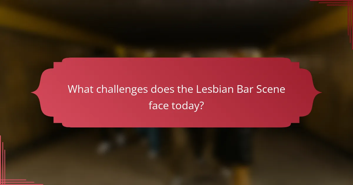 What challenges does the Lesbian Bar Scene face today?