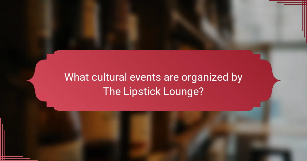 What cultural events are organized by The Lipstick Lounge?
