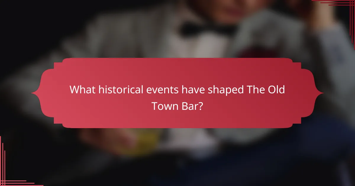 What historical events have shaped The Old Town Bar?