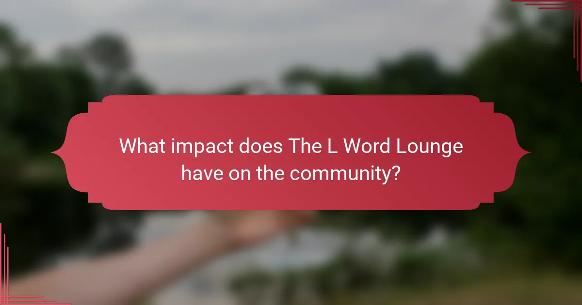 What impact does The L Word Lounge have on the community?