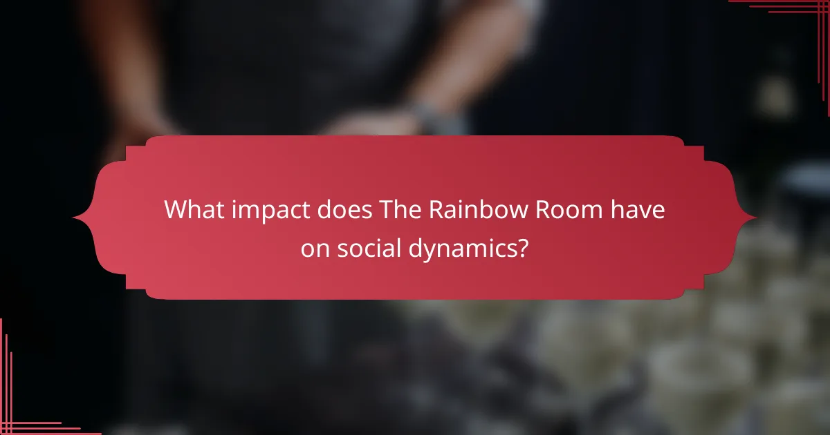 What impact does The Rainbow Room have on social dynamics?