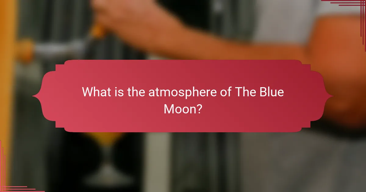 What is the atmosphere of The Blue Moon?