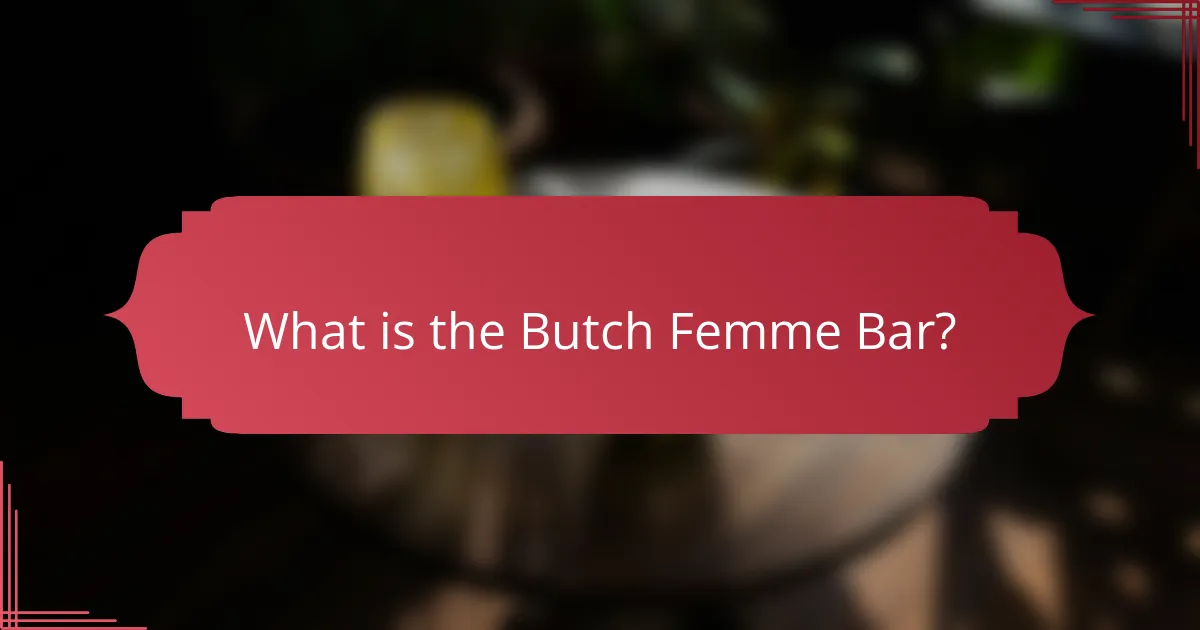 What is the Butch Femme Bar?