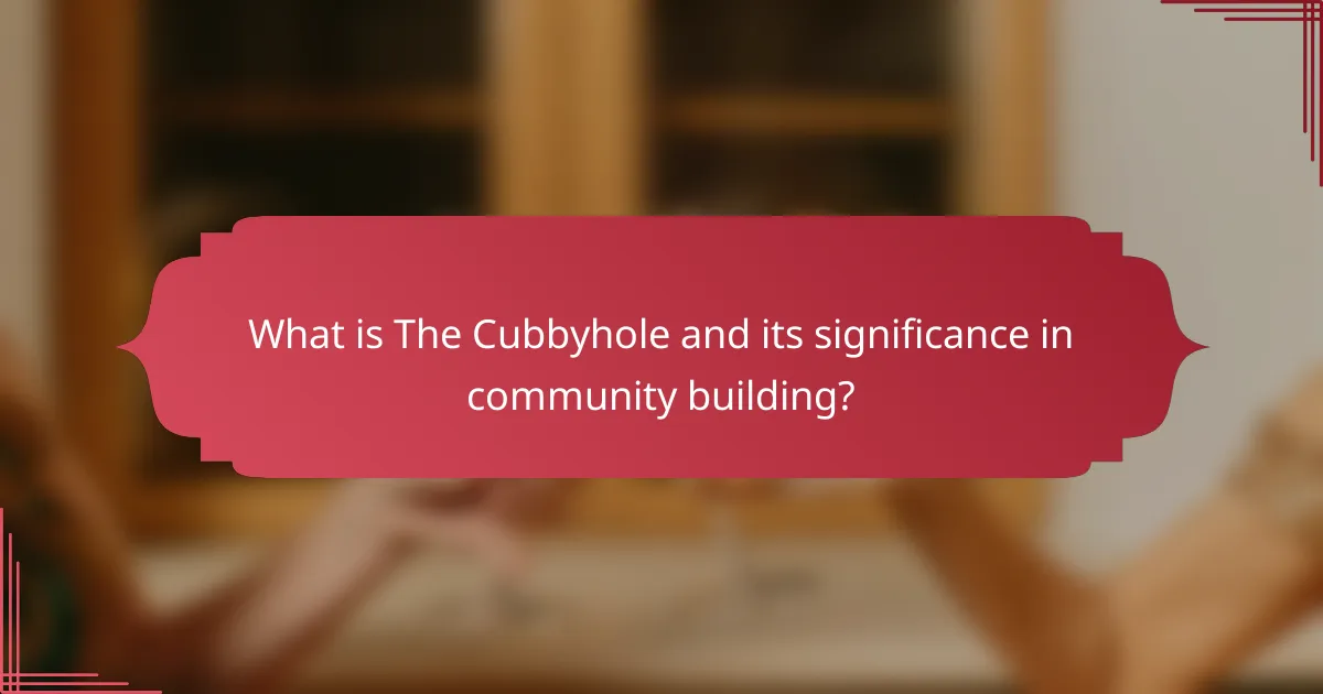 What is The Cubbyhole and its significance in community building?