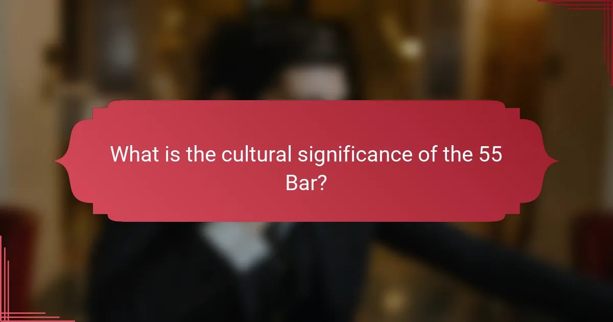 What is the cultural significance of the 55 Bar?