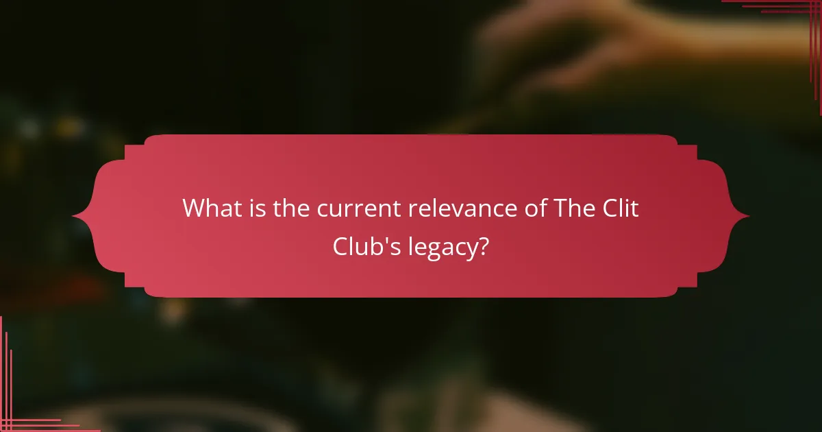What is the current relevance of The Clit Club's legacy?