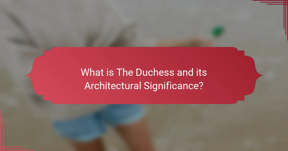 What is The Duchess and its Architectural Significance?