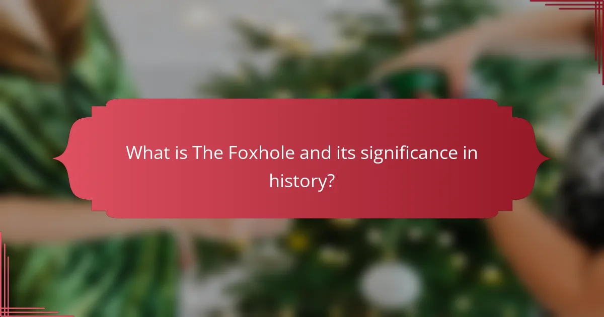 What is The Foxhole and its significance in history?