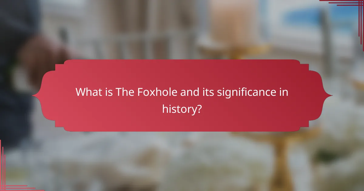 What is The Foxhole and its significance in history?