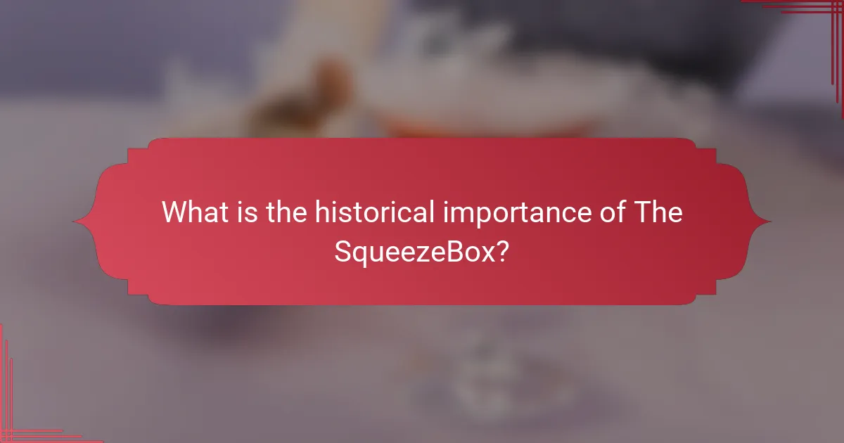 What is the historical importance of The SqueezeBox?