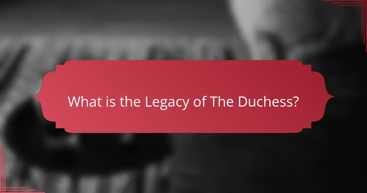 What is the Legacy of The Duchess?