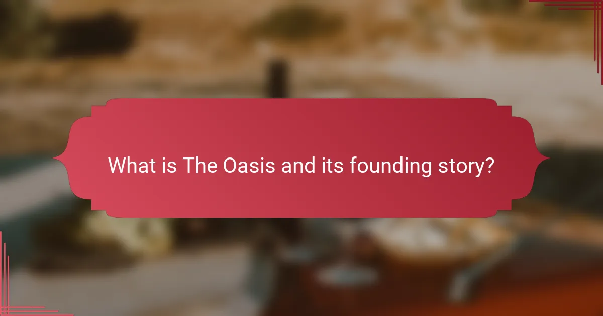 What is The Oasis and its founding story?
