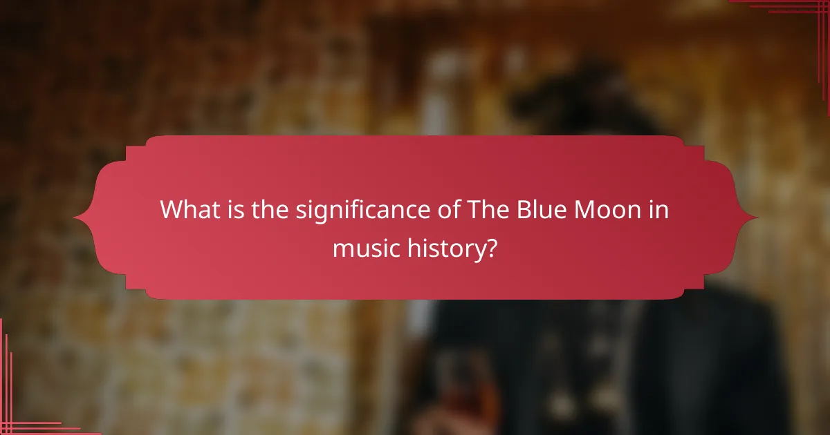 What is the significance of The Blue Moon in music history?