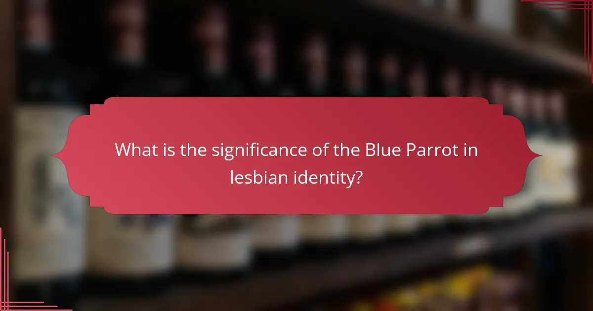 What is the significance of the Blue Parrot in lesbian identity?