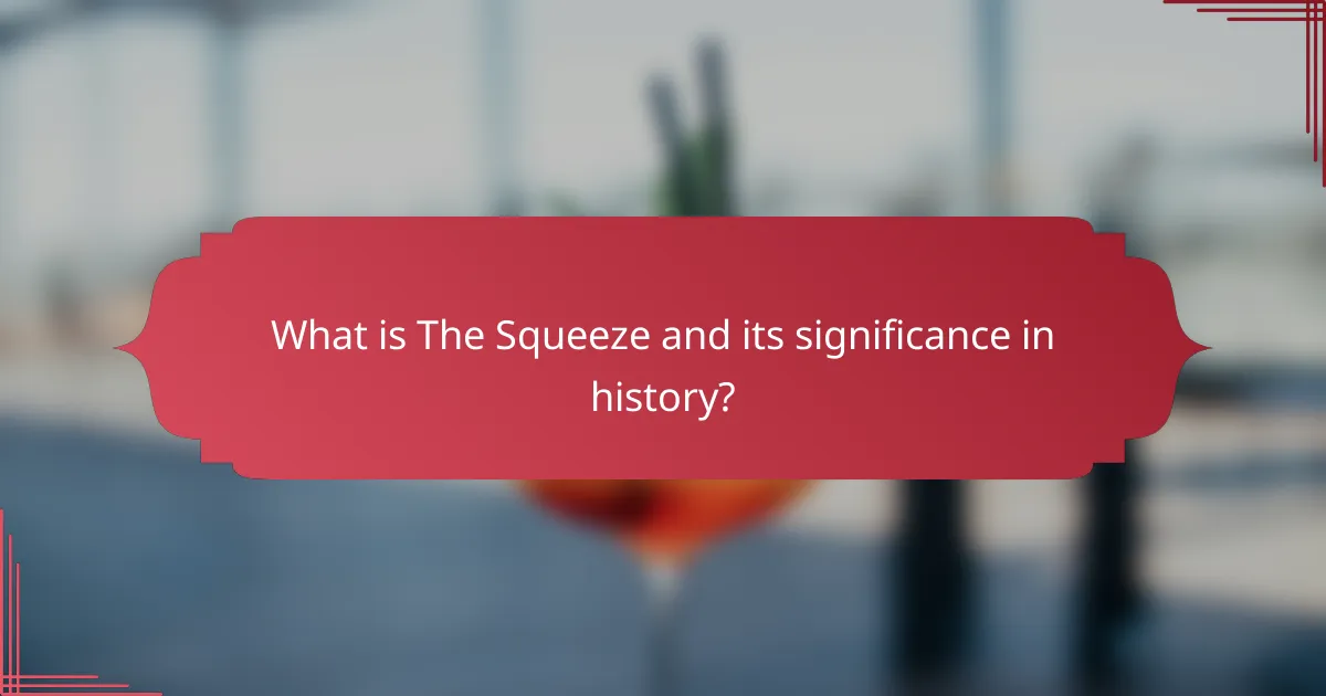 What is The Squeeze and its significance in history?
