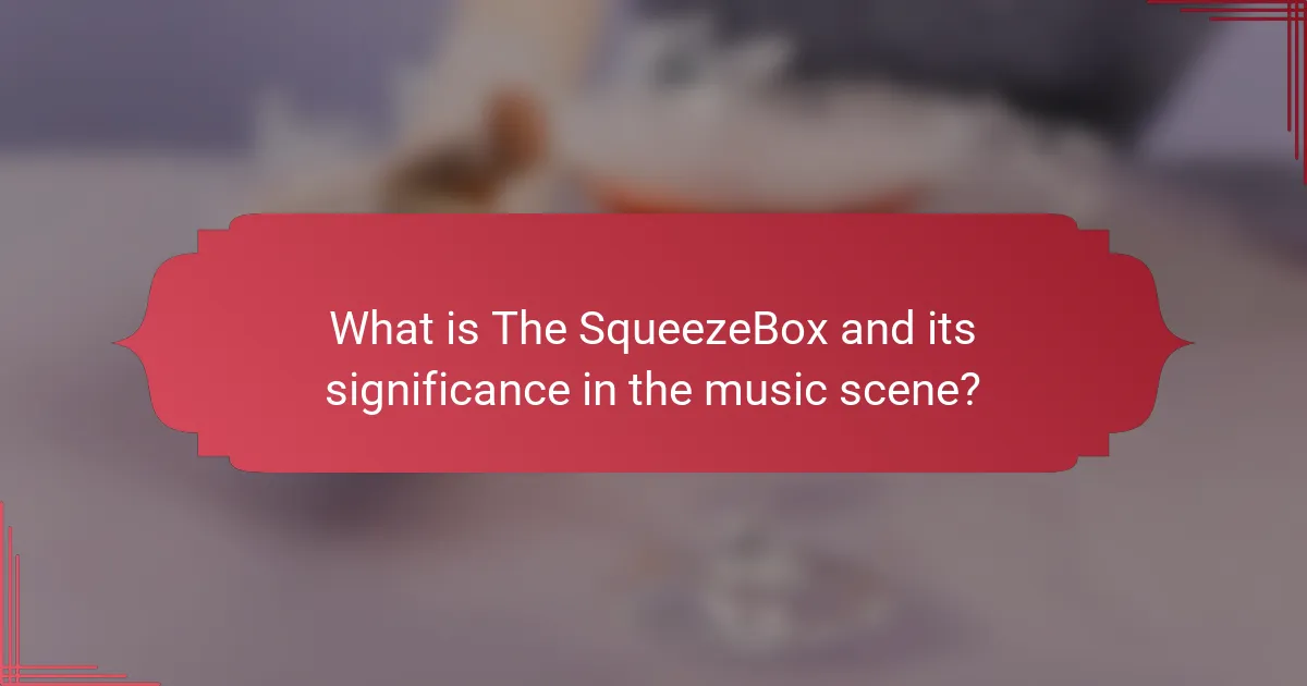 What is The SqueezeBox and its significance in the music scene?
