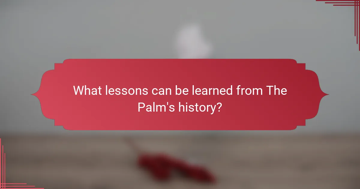 What lessons can be learned from The Palm's history?