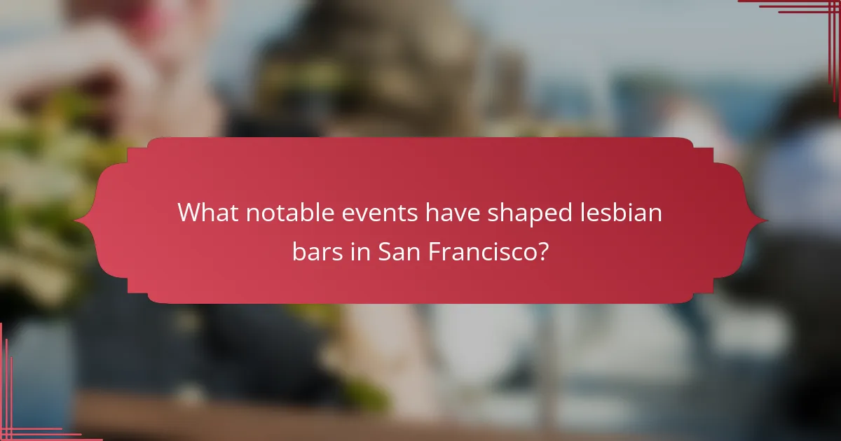 What notable events have shaped lesbian bars in San Francisco?