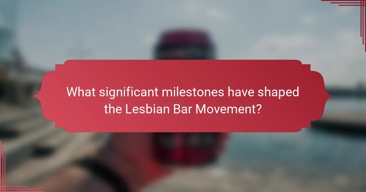 What significant milestones have shaped the Lesbian Bar Movement?