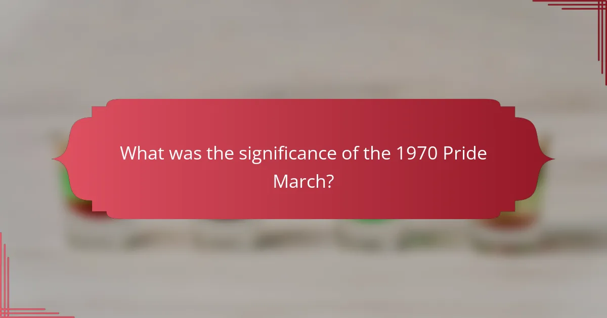 What was the significance of the 1970 Pride March?