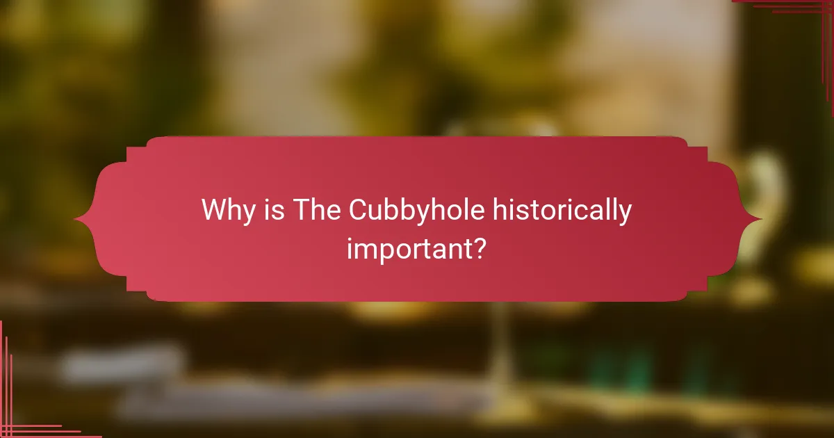 Why is The Cubbyhole historically important?